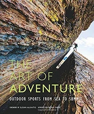 The Art of Adventure : Outdoor Sports from Sea to Summit Hardcove