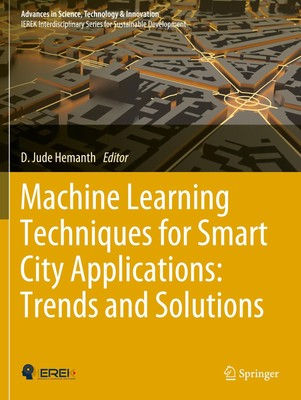 Machine Learning Techniques for Smart City Applications: Trends and Solutions D.