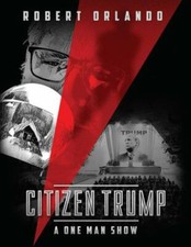Citizen Trump: A One Man Show by Orlando, Robert
