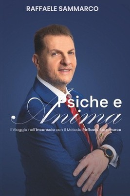Psiche e Anima: Il viaggio nell'inconscio con il metodo Raffaele Sammarco by Raf