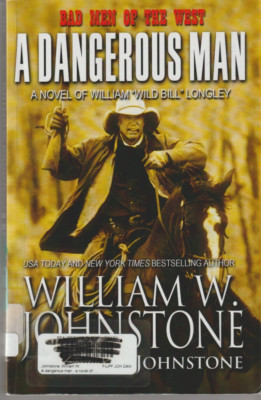 Dangerous Man : A Novel of William  Wild Bill  Longley by William...