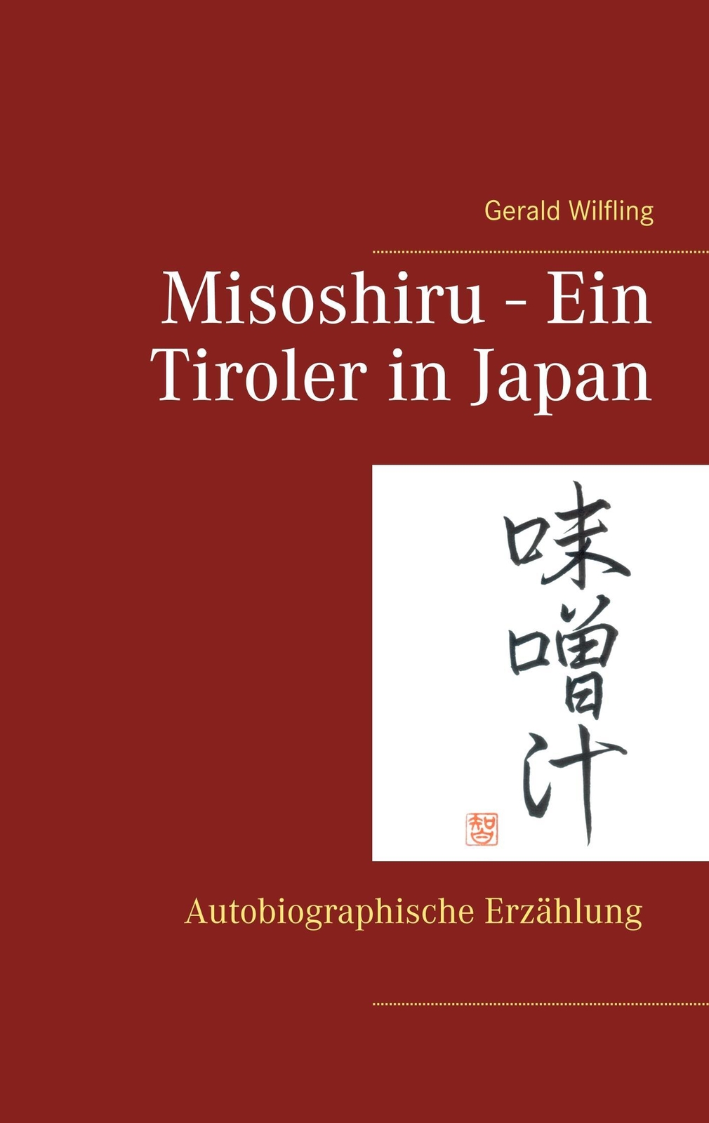 Thumbnail - Gerald Wilfling | Misoshiru - Ein Tiroler In Japan | Taschenbuch |