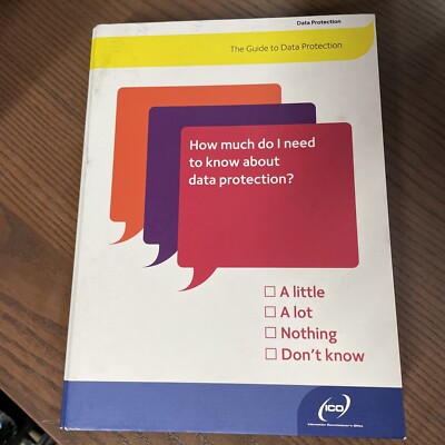 The Guide To Data Protection: How Much Do I Need To Know - 2009 ICO