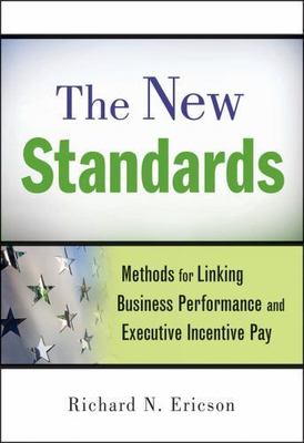 New Standards : Methods for Linking Business Performance and Executive Incent...