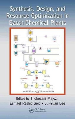 Synthesis, Design, and Resource Optimization in Batch Chemical Plants, Hardco...