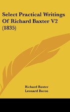 SELECT PRACTICAL WRITINGS OF RICHARD BAXTER V2 (1835) By Leonard Bacon BRAND NEW