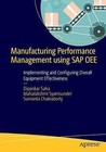 Manufacturing Performance Management Using SAP OEE: Implementing and Configuring Overall Equipment Effectiveness: 2016 by Sumanta Chakraborty, Mahalakshmi Syamsunder, Dipankar Saha (Paperback, 2015)