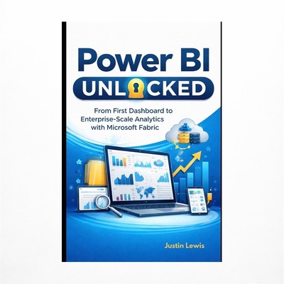 Power BI Unlocked: From First Dashboard to Enterprise-Scale Analytics with Mi...