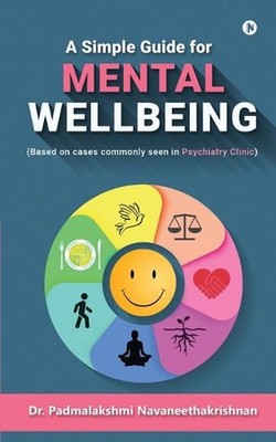 A Simple Guide for Mental Well Being: (Based on cases commonly seen in Psychiatr