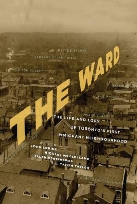 John Lorinc The Ward (Paperback)