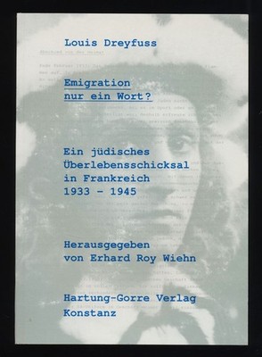 Emigration nur ein Wort? Ein jüdisches Überlebensschicksal in Frankreich 1933 - 