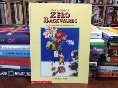 How to Make a Zero Backwards: An Activity Book for the Imagination Richard Kehl