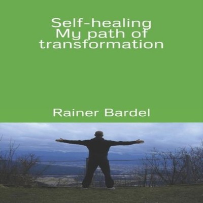 Self-healing My path of transformation Rainer Bardel Paperback Am