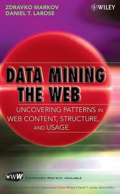 Data Mining the Web: Uncovering Patterns in Web Content, Structure, and Usage by