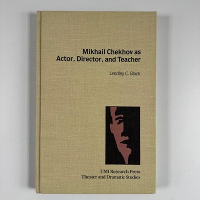 Mikhail Chekhov as Actor, Director, Teacher Black 1987 Theater UMI Research