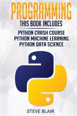 Programming: Python Machine Learning, Python Crash Course, and Python Data Scien