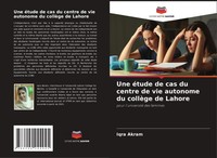 Iqra Akram | Une éTude De Cas Du Centre De Vie Autonome Du CollèGe De Lahore