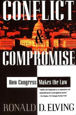 Conflict And Compromise: How Congress Makes The Law by Elving, Ronald D., Good B