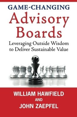 Game-Changing Advisory Boards: Leveraging Outside Wisdom to Deli