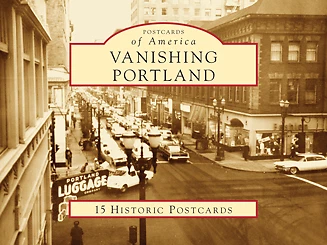 ARCADIA PUBLISHING Vanishing Portland, OR, Postcards of America