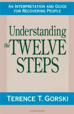 Understanding the Twelve Steps: An Interpretati by Gorski, Terence T. 0671765582