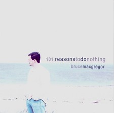 Bruce MacGregor 101 Reasons to Do Nothing (CD) Album (UK IMPORT)