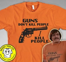 Guns Don't Kill People I Kill T shirt happy Sandler Mr. Larson gilmore 2 costume