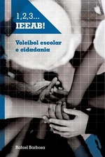 1, 2, 3... I.E.E.A.B.!: Voleibol escolar e cidadania by Rafael Barbosa (Portugue