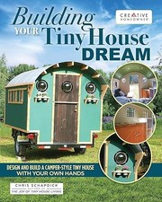 Building Your Tiny House Dream: Design and Build a Camper-Styl...