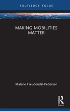 Malene Freudendal-Pe - Making Mobilities Matter - Hardback - 67 - X555z