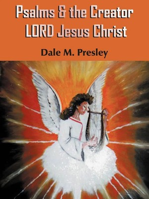 Dale M. Presley | Psalms & the Creator LORD Jesus Christ | Taschenbuch (2005)
