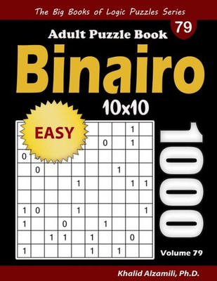 Binairo Adult Puzzle Book: 1000 Easy (10x10) Binary Puzzles (The Big Books of Lo