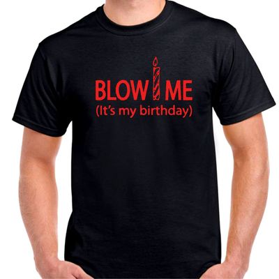Blow me it's my birthday candle mens unisex  funny T shirt tee