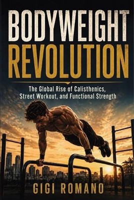 Bodyweight Revolution: The Global Rise of Calisthenics, Street Workout, and Func