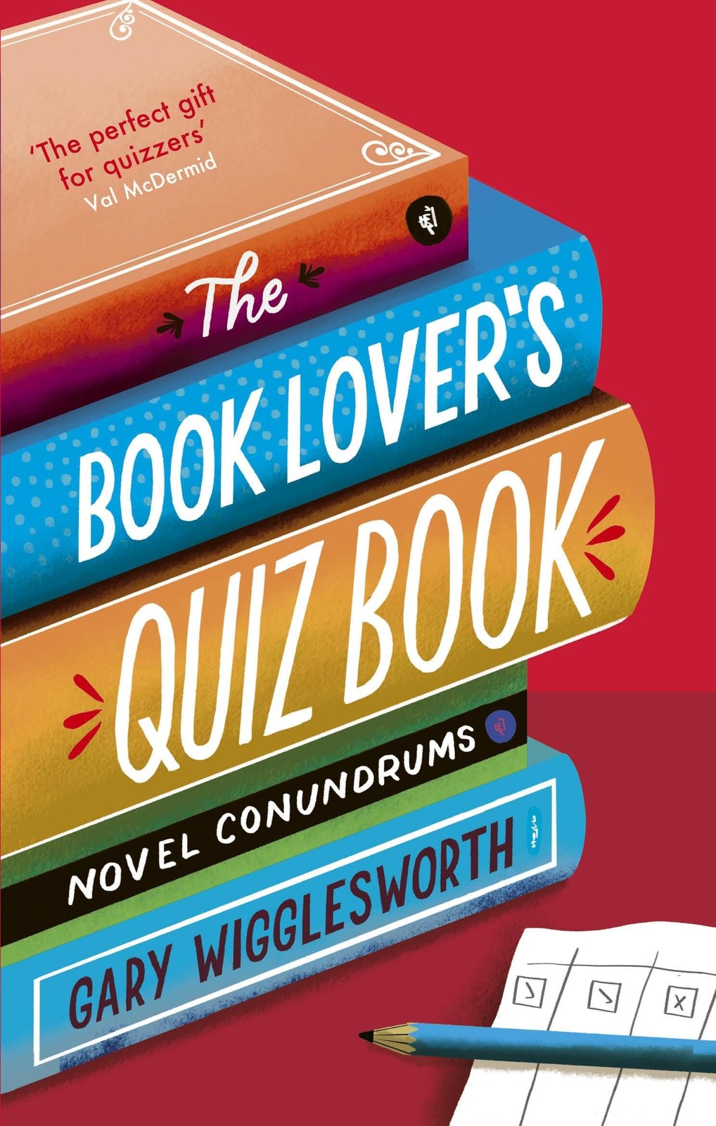 The Book Lover's Quiz Book: Novel Conundrums,Wigglesworth, Gary