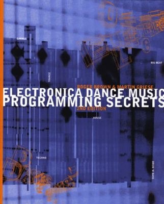 Electronica Dance Music Programming Secrets Martin, Brown, Roger