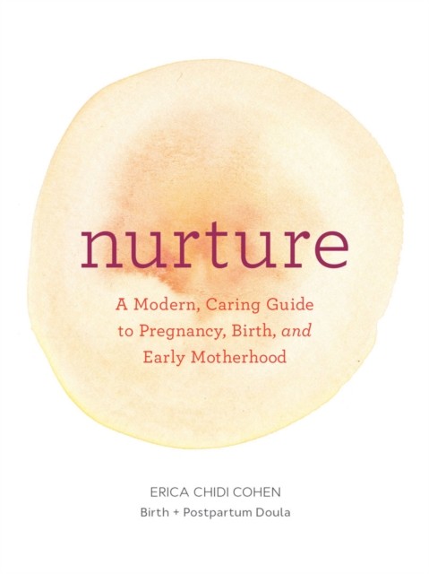 Nurture: A Modern Guide to Pregnancy, Birth, Ea. Cohen** - Image 5