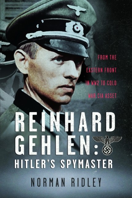Reinhard Gehlen: Hitler’s Spymaster by Norman Ridley (Hardback Book)