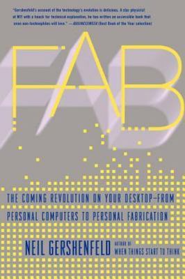 Fab: The Coming Revolution on Your Desktop--from Personal Computers to Personal