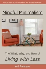 Mindful Minimalism: The Why, The What, and the How of Decluttering and Li - GOOD
