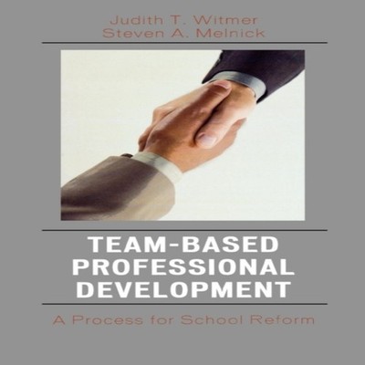Team-Based Professional Development A Process for School Reform J