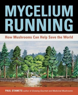 Mycelium Running : How Mushrooms Can Help Save the World by Paul Stamets ...