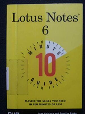 10 Minute Guide to Lotus Notes 6 [Dec 30, 2002] Calabria, Jane and Burke, Doro..