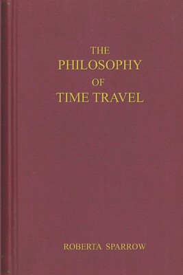 ''The Philosophy of Time Travel: An 88 page journal for those of us trying to....