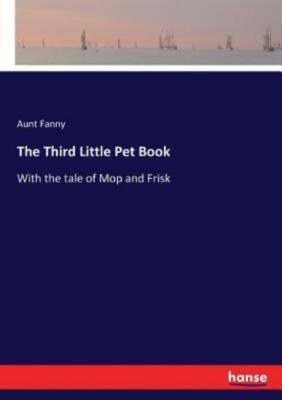 The Third Little Pet Book: With The Tale Of Mop And Frisk