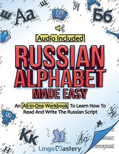 Russian Alphabet Made Easy: An All-In-One Workbook To Learn How To Read And W...
