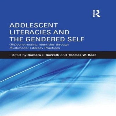 Adolescent Literacies and the Gendered Self (Re)constructing Iden