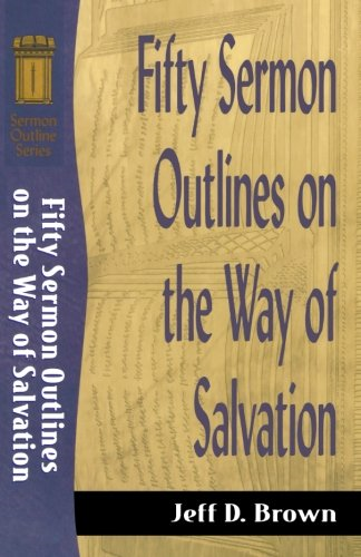 Fifty Sermon Outlines on the Way of Salvation (Sermon... - Brown, Jeff D.