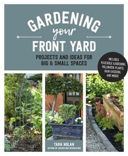 Gardening Your Front Yard : Projects and Ideas for Big and Small Spaces - Inc...