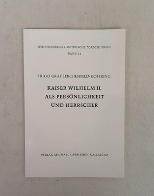 Kaiser Wilhelm II. als Persönlichkeit und Herrscher. Hugo Graf Lerchenfeld-Köfer